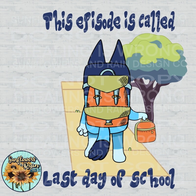 Bluey last day of school orange. png file included  digital download, Sublimation design.