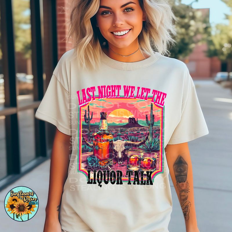 Last night we let the liquor talk png file included digital download, Sublimation design.