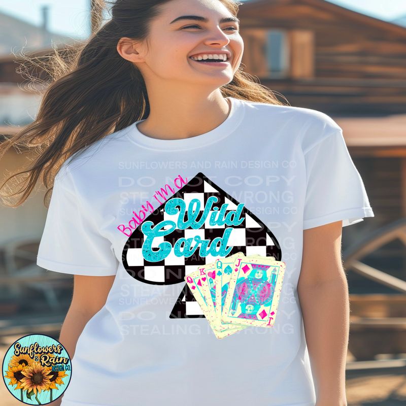 Baby I’m a wild card png file included digital download, Sublimation design.