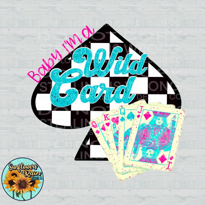 Baby I’m a wild card png file included digital download, Sublimation design.
