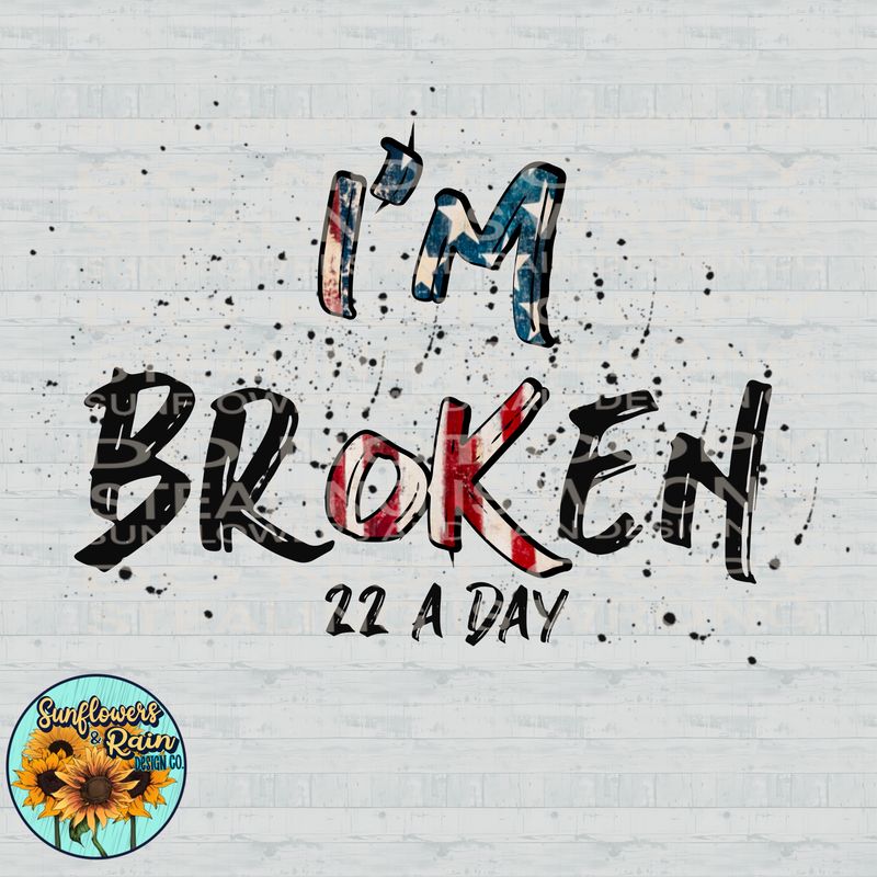 I’m broken, I’m ok , Veteran 22 a day  design Png Sublimation file.Digital download