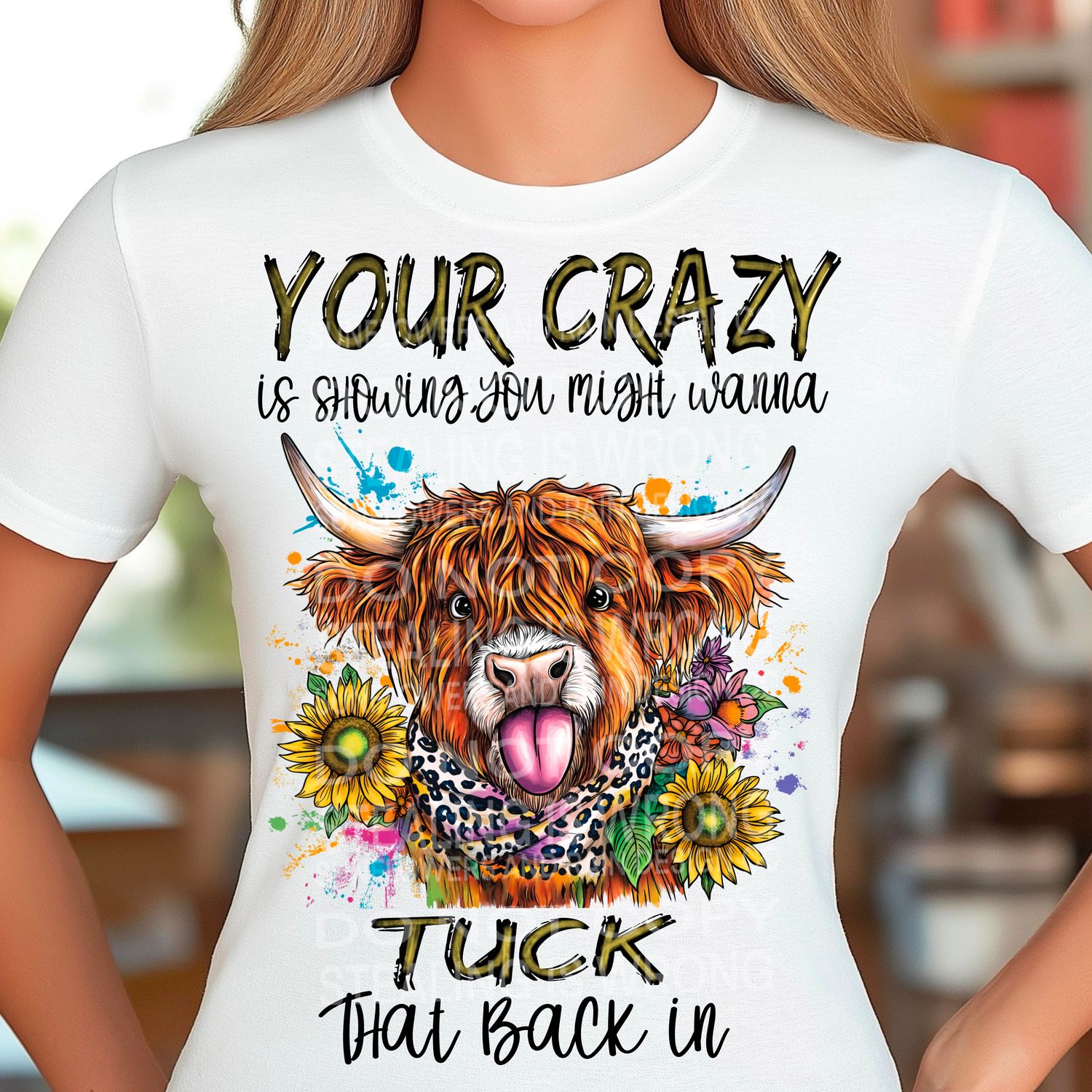 Your crazy is showing, you might wanna tuck that back in. Cute Highland Cow  .Png file for sublimation and dtf T-shirts and prints.