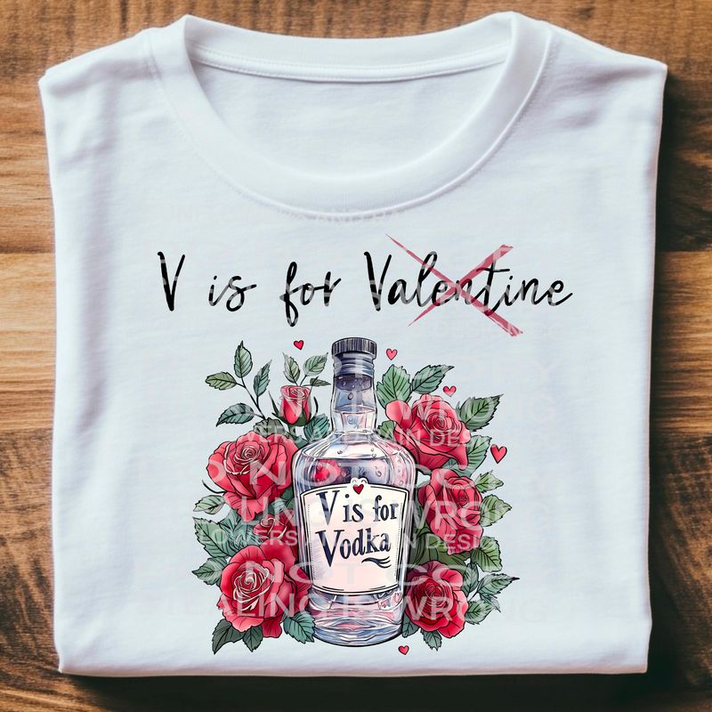 Valentine’s Day V is for vodka   .Png file for sublimation and dtf T-shirts and prints.