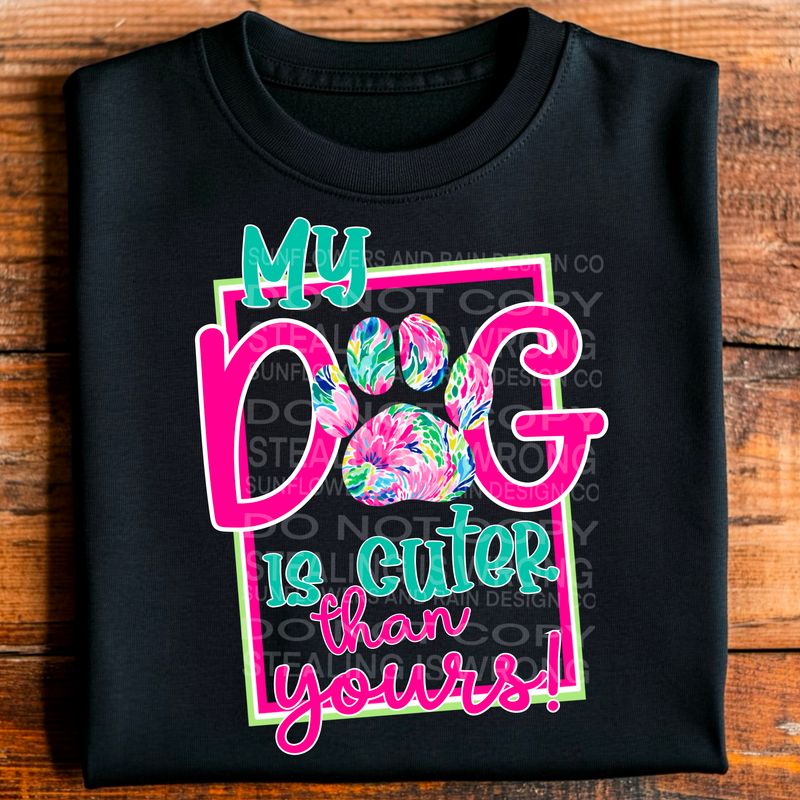 My Dog is cuter than yours png file for sublimation and dtf shirts. Digital download only.
