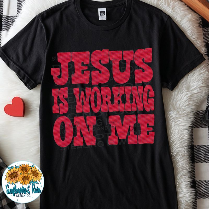 Jesus is working on me  png file for sublimation and dtf shirts. Digital download only.