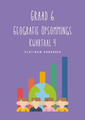 Graad 6 Geografie Kwartaal 4 Opsommings - Platinum Handboek