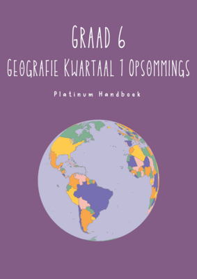 Graad 6 SW - Geografie Kwartaal 1 Opsommings - Platinum Handboek
