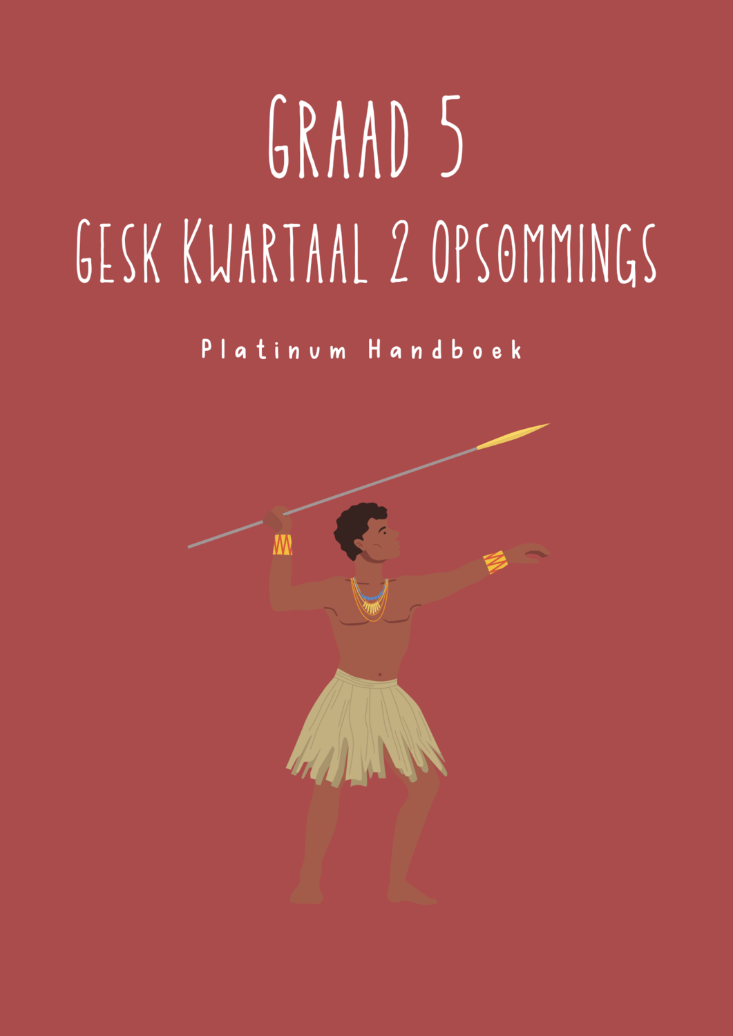 Graad 5 SW - Geskiedenis Kwartaal 2 Opsommings - Platinum Handboek