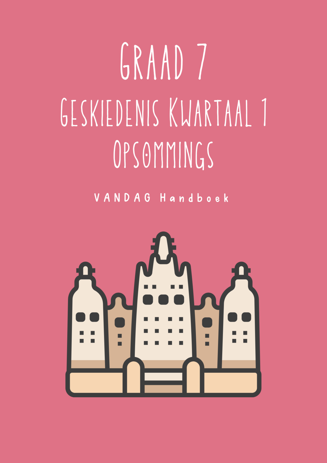 Graad 7 Geskiedenis Kwartaal 1 Opsommings - Vandag Handboek