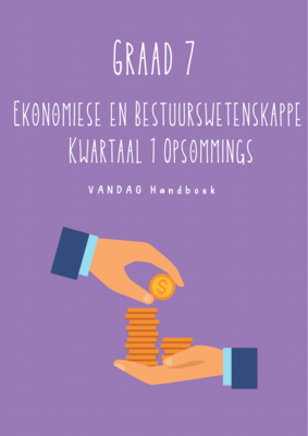 Graad 7 Ekonomiese en Bestuurswetenskappe Kwartaal 1 Opsommings - VANDAG Handboek