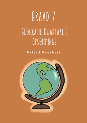 Graad 7 Geografie Kwartaal 1 Opsommings - Oxford Handboek