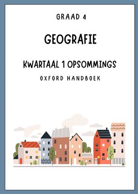 Graad 4 Geografie Kwartaal 1 Opsommings - OXFORD HANDBOEK