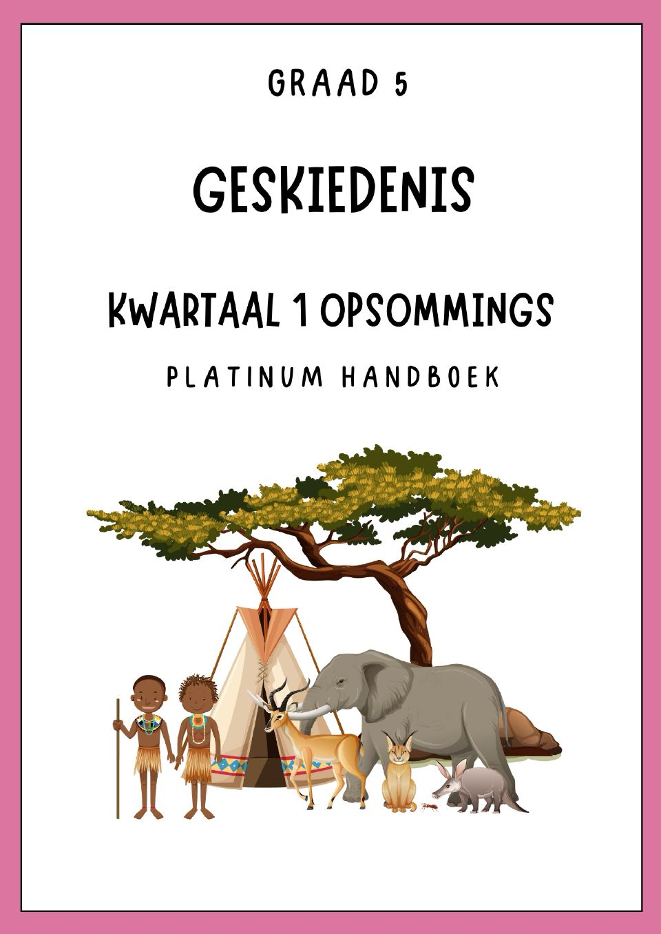 Graad 5 SW - Geskiedenis Kwartaal 1 Opsommings - Platinum Handboek