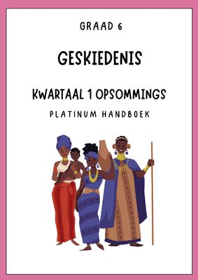 Graad 6 SW - Geskiedenis Kwartaal 1 Opsommings - Platinum Handboek