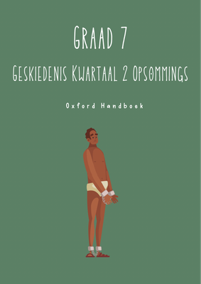 Graad 7 Geskiedenis Kwartaal 2 Opsommings - Oxford Handboek