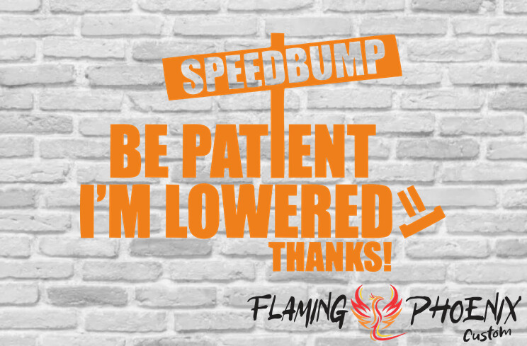 SPEEDBUMP BE PATIENT IM LOWERED CUSTOM CAR VINYL STICKER DECAL