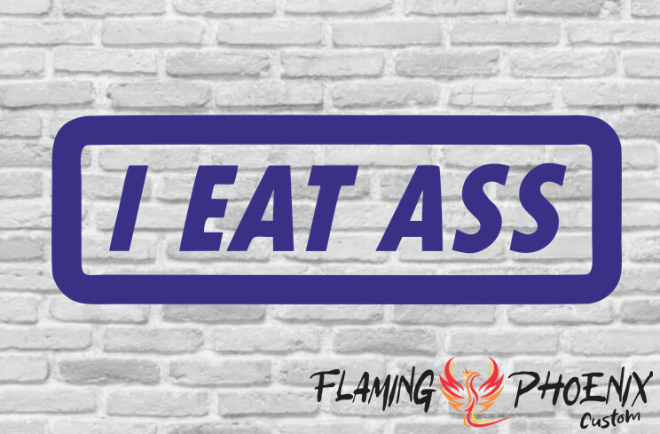 I EAT ASS CUSTOM CAR VINYL STICKER DECAL
