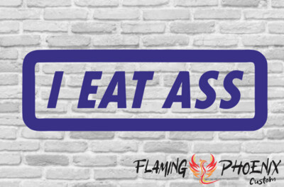 I EAT ASS CUSTOM CAR VINYL STICKER DECAL
