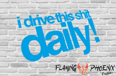 I DRIVE THIS SHIT DAILY CUSTOM CAR VINYL STICKER DECAL