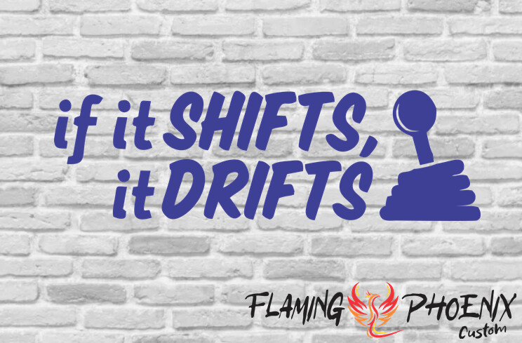 IF IT SHIFTS, IT DRIFTS CUSTOM CAR VINYL STICKER DECAL
