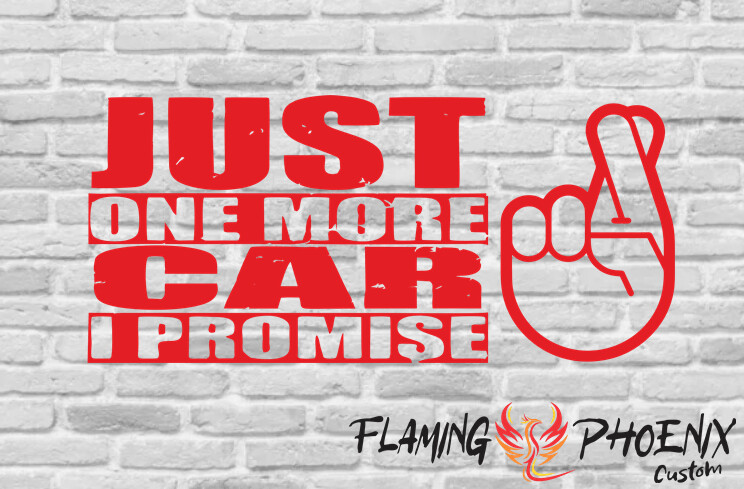 JUST ONE MORE CAR I PROMISE CUSTOM CAR VINYL STICKER DECAL