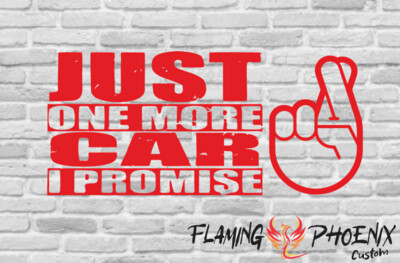 JUST ONE MORE CAR I PROMISE CUSTOM CAR VINYL STICKER DECAL