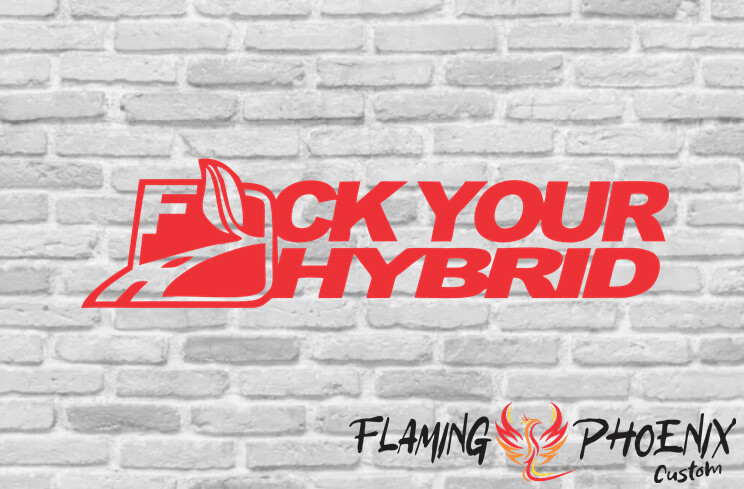 FUCK YOUR HYBRID CUSTOM CAR VINYL STICKER DECAL