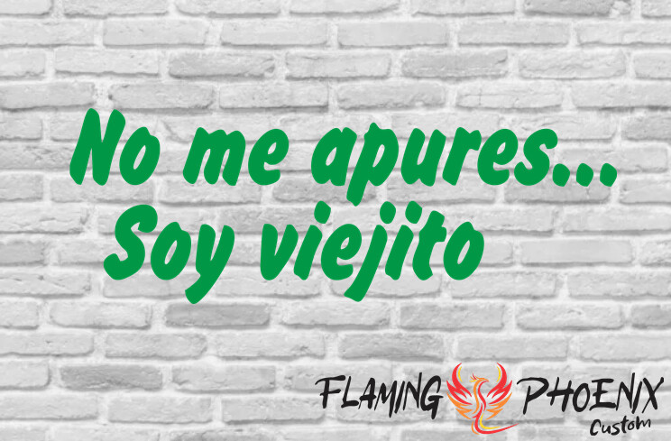 NO ME APURES SOY VIEJITO CUSTOM CAR VINYL STICKER DECAL