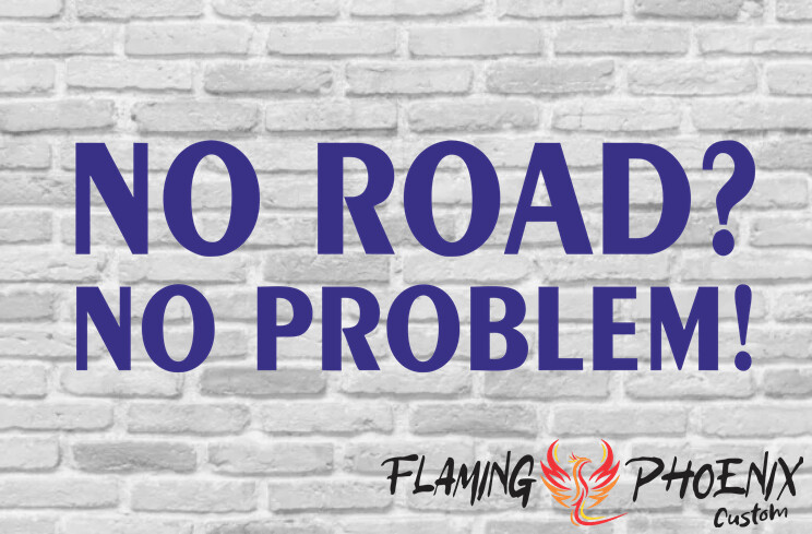 NO ROAD? NO PROBLEM! CUSTOM CAR VINYL STICKER DECAL