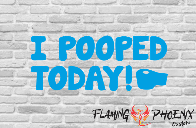 I POOPED TODAY CUSTOM CAR VINYL STICKER DECAL