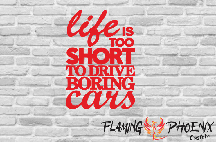 LIFE IS TOO SHORT TO DRIVE BORING CARS CUSTOM CAR VINYL STICKER DECAL