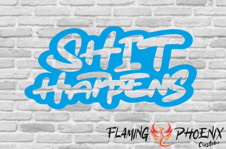 SHIT HAPPENS CUSTOM CAR VINYL STICKER DECAL