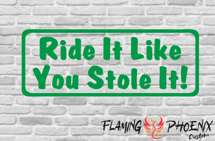 RIDE IT LIKE YOU STOLE IT CUSTOM CAR VINYL STICKER DECAL