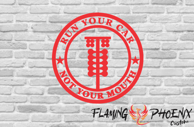RUN YOUR CAR NOT YOUR MOUTH CUSTOM CAR VINYL STICKER DECAL