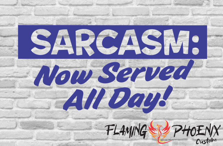 SARCASM NOW SERVED ALL DAY CUSTOM CAR VINYL STICKER DECAL