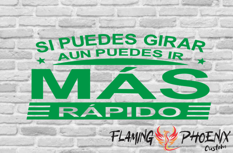 SI PUEDES GIRAR AUN PUEDES IR MAS RAPIDO CUSTOM CAR VINYL STICKER DECAL