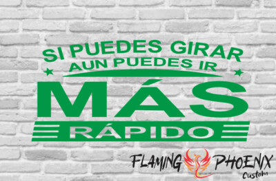 SI PUEDES GIRAR AUN PUEDES IR MAS RAPIDO CUSTOM CAR VINYL STICKER DECAL