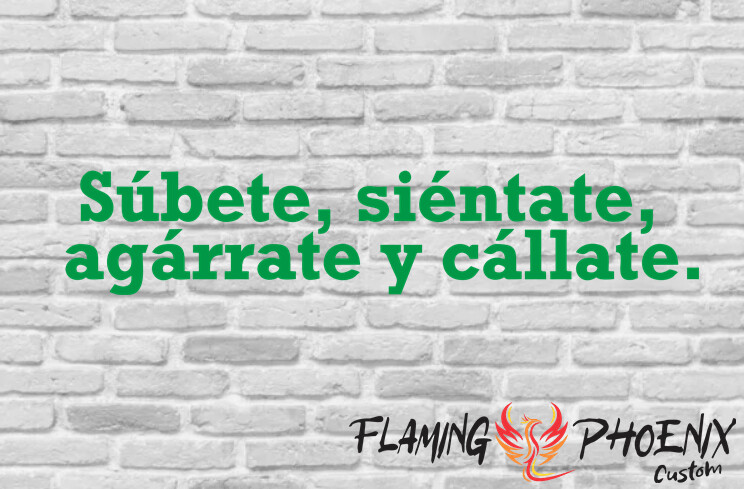 SUBETE SIENTATE AGARRATE Y CALLATE CUSTOM CAR VINYL STICKER DECAL