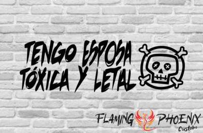 TENGO ESPOSA TOXICA Y LETAL CUSTOM CAR VINYL STICKER DECAL