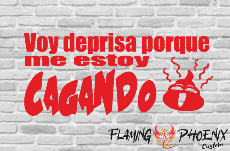 VOY DEPRISA PORQUE ME ESTOY CAGANDO CUSTOM CAR VINYL STICKER DECAL