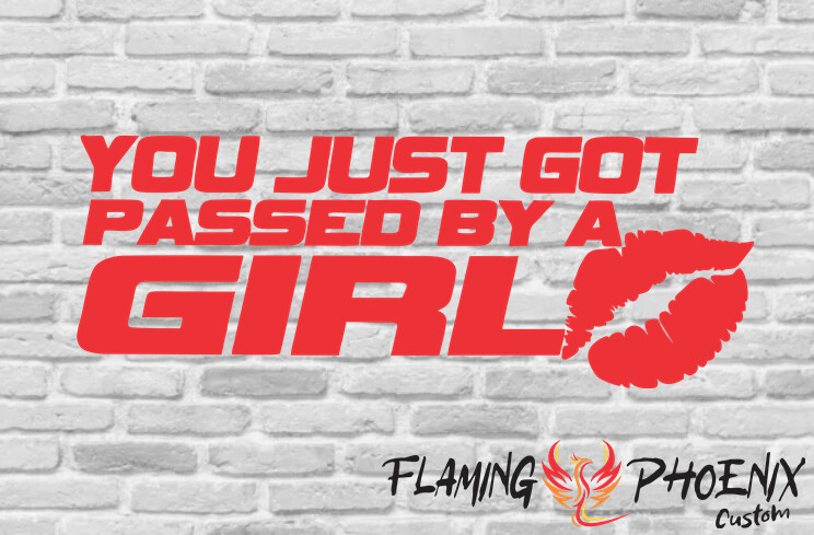 YOU JUST GOT PASSED BY A GIRL CUSTOM CAR VINYL STICKER DECAL
