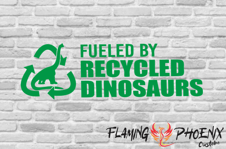 FUELED BY RECYCLED DINOSAURS CUSTOM CAR VINYL STICKER DECAL