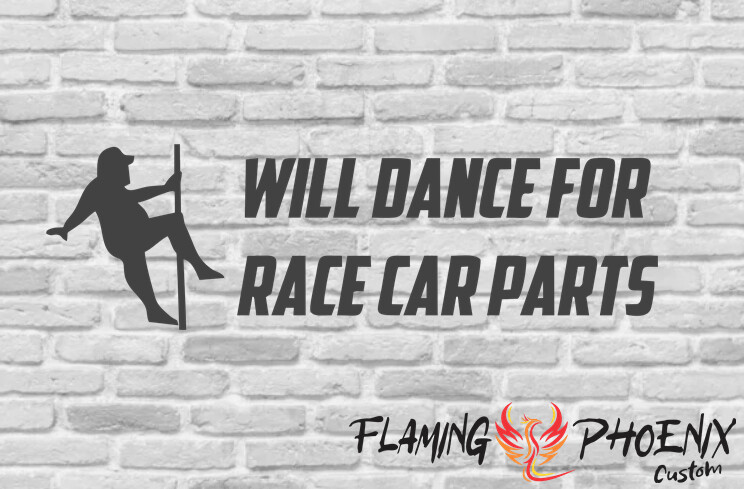 WILL DANCE FOR RACE CAR PARTS CUSTOM CAR VINYL STICKER DECAL