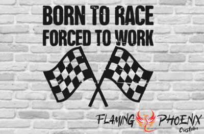 BORN TO RACE FORCED TO WORK CUSTOM CAR VINYL STICKER DECAL