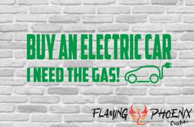 BUY AN ELECTRIC CAR NEED THE GAS CUSTOM CAR VINYL STICKER DECAL