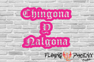 CHINGONA Y NALGONA CUSTOM CAR VINYL STICKER DECAL