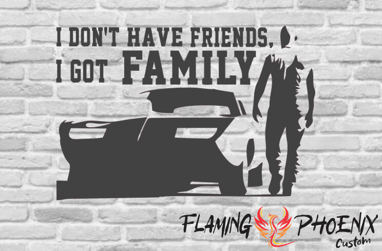 DON'T HAVE FRIENDS, GOT FAMILY CUSTOM CAR VINYL STICKER DECAL