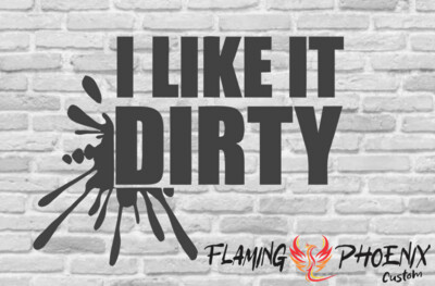 I LIKE IT DIRTY CUSTOM CAR VINYL STICKER DECAL