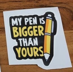 MY PEN IS BIGGER THAN YOURS