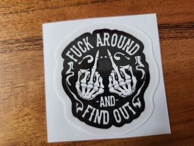 FUCK AROUND AND FIND OUT